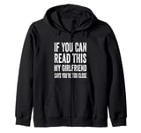 If You Can Read This My Girlfriend Says You're Too Close Zip Hoodie