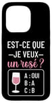 Coque pour iPhone 15 Pro Est-ce que je veux un rosé cadeau drôle apéro humour femme