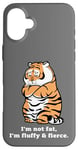 iPhone 16 Plus Adorably Chunky Tiger, Funny Fluffy Big Cat Says:I'm not Fat Case