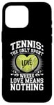 iPhone 16 Pro Max Tennis The Only Sport Where Love Means Nothing Case