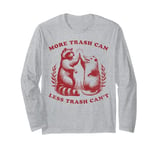 More trash can Less trash can't, Funny Raccoon and Opossum Long Sleeve T-Shirt