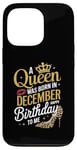 iPhone 13 Pro A Queen Was Born In December Happy Birthday To Me Case