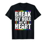 Break My Hole Not My Heart Funny Gay idea T-Shirt