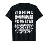 Fishing Shirt: Fishing Saved Me From Becoming A Porn Star T-Shirt