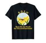 B.D.S.M Bees do so much for the environment T-Shirt