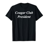 Cougar Club President Funny Raunchy Adult Dirty Naughty Girl T-Shirt