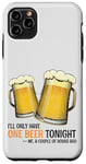 Coque pour iPhone 11 Pro Max Citation amusante de bière : « I'll only one beer tonight »