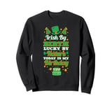 Irish by birth, lucky by nature. Birthday, Saint Patrick's Sweatshirt