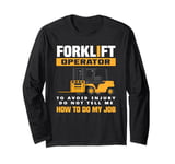 Forklift Operator Do Not Tell Me How To Do My Job Long Sleeve T-Shirt