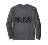 Sarcastic Dad Jokes Ironie Bad Puns Thats How Eye Roll Punny Long Sleeve T-Shirt