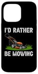 Coque pour iPhone 14 Pro Max I'd Rather Be Mowing Grass Planting garden Funny Lawn Mower