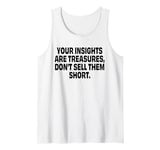 Your insights are treasures, don’t sell them short Tank Top