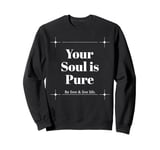 Your Soul is Pure Positive Vibes Spiritual Mindfulness Sweatshirt