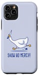 iPhone 11 Pro Silly goose show no mercy Case