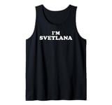 I'm Svetlana, My Name Is Svetlana, I am Svetlana Tank Top