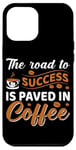 iPhone 12 Pro Max The Road To Success Is Paved In Coffee Case