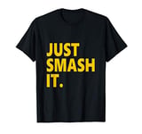 Just smash it T-Shirt