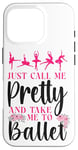 iPhone 16 Pro Ballet Dancer Dance Girl Ballerina Just Call Me Pretty And Case