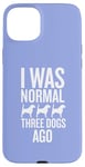 Coque pour iPhone 15 Plus J'étais normal il y a trois chiens, un drôle d'amateur de chiens