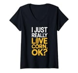 Womens I Just Really Love Corn Ok Farmer Corn Lover V-Neck T-Shirt