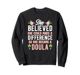 She Believed She Could Make A Difference So She Became Doula Sweatshirt