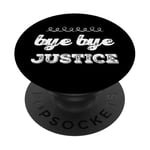 Funny Justice Quotes Injustice Bye Bye Justice PopSockets Adhesive PopGrip