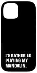 Coque pour iPhone 14 I'd Rather Be Playing My Mandolin – Instrument Orchestra