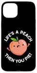 Coque pour iPhone 15 Plus Jeu de mots amusant aux fruits Life's A Peach Then You Pie