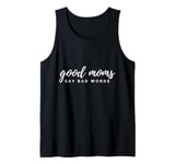 Funny Good Moms say bad words Sarcastic Mothers Day Tank Top