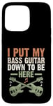 Coque pour iPhone 15 Pro Max I Put My Bass Guitar Down To Be Here Bassist Musicien Band