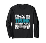 I Will Put You In The Trunk And Help People Look For You Don Long Sleeve T-Shirt