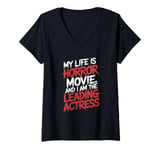 Womens My Life Is A Horror Movie And I'm The Leading Actress V-Neck T-Shirt