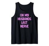 On My Husbands Last Nerve Funny Tees, Mugs, Bags And Decor Tank Top