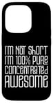 Coque pour iPhone 14 Pro I'm Not Short I'm 100% Pure Concentrated Awesome