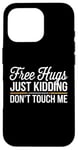 Coque pour iPhone 16 Pro Free Hugs Just Kidding Don't Touch Me Hilarant Sarcastique