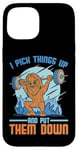 Coque pour iPhone 15 I Pick Things Up And Put Them Down | -----