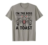 I'm the Boss the Others Are Just Here for a Toast Wedding T-Shirt