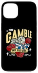 iPhone 13 No Gamble No Future Casino Luck Loves Gambling Poker Dice Case