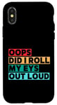 Coque pour iPhone X/XS Citation amusante Oops Did I Roll My Eyes Out Loud