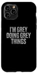 Coque pour iPhone 11 Pro I'm Grey Doing Grey Things Funny Vintage