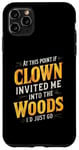 iPhone 11 Pro Max At this point if clown invited me into the woods I'd just go Case