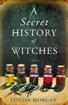 Secret History of Witches: The spellbinding historical saga of love and magic