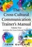 Gower Publishing Ltd Cutler, John The Cross-Cultural Communication Trainer's Manual: Volume Two: Activities for Training