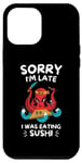 Coque pour iPhone 12 Pro Max Adorable pieuvre kawaii « Sorry I'm Late I Was Eating Sushi Lover »