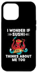 Coque pour iPhone 12 Pro Max Jolie pieuvre kawaii I Wonder If Sushi Thinks About Me Too