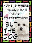 Shawprint Bichon Frise Dog Fridge Magnet 100mm x 75mm HOME IS WHERE THE DOG HAIR STICKS TO EVERYTHING BUT THE DOG Novelty Gift