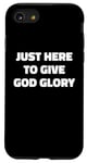 iPhone SE (2020) / 7 / 8 Just Here To Give God Glory Funny Religious Christian Slogan Case