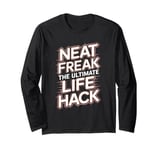 Neat Freak The Ultimate Life Hack Organized Living Long Sleeve T-Shirt