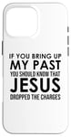 Coque pour iPhone 16 Pro Max If You Bring Up My Past You Should Know That Jesus Dropped