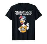 Chicken Game Don't Look At The Chicken Funny Chicken Family T-Shirt